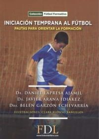 iniciacion temprana al futbol - pautas para orientar la formacion - Daniel Lapresa / Javier Aranda / Belen Garzon