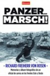 panzer... marsch¡ - memorias y album fotografico de un oficial de carros en los frentes del este y oeste - Richard Freiherr Von Rosen