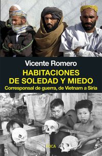 habitaciones de soledad y miedo - corresponsal de guerra, de vietnam a siria - Vicente Romero