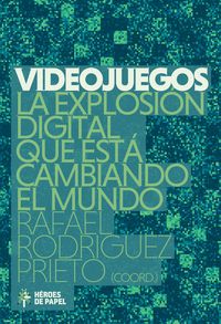 videojuegos la explosion digital que esta cambiando el mundo - Rafael Rodriguez Prieto