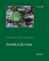 arrels a la roca - Esperança Castell Rodriguez