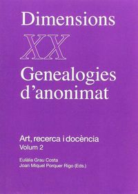dimensions xx - genealogies d'anonimat - art, recerca i docencia vol.2 - Eulalia Grau Costa (ed. ) / Joan Miquel Porquer Rigo (ed. )