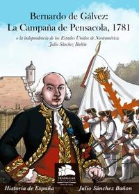 bernardo de galvez - la campaña de pensacola, 1781 - o la independencia de los estados unidos de norteamerica - Julio Sanchez Bañon