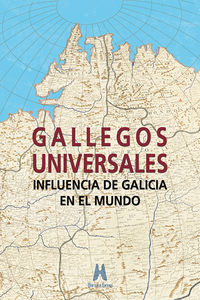 gallegos universales - influencia de galicia en el mundo