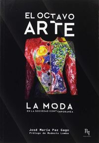 octavo arte, el - la moda en la sociedad contemporanea - Jose Maria Paz Gago
