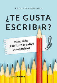 ¿te gusta escribir? - manual de escritura creativa con ejer - Patricia Sanchez-Cutillas