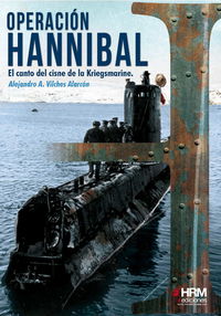operacion hannibal - el canto del cisne de la kriegsmarine - Alejandro A. Vilches Alarcon
