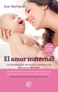 (2 ed) amor maternal, el - la influencia del afecto en el cerebro y las emociones del bebe