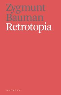 retrotopia - Zygmunt Bauman