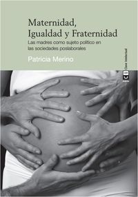 maternidad, igualdad y fraternidad - las madres como sujeto politico en las sociedades poslaborales - Patricia Merino Murga