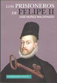 Los prisioneros de felipe ii - Jose Muñoz Maldonado