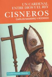 cisneros - un cardenal entre dios y el rey - Carlos Navarro Y Rodrigo