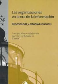 organizaciones en la era de la informacion, las - experiencias y estudios recientes - Francisco Alberto Vallejo Peña