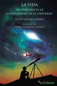 vida, la - un viaje hacia la complejidad en el universo - Ester Lazaro Lazaro