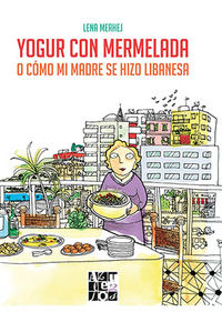 yogur con mermelada - o como mi madre se hizo libanesa - Lena Merhej