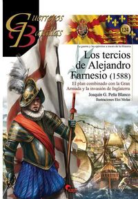 tercios de alejandro farnesio (1588) - el plan combinado con la gran armada y la invasion de inglaterra - Joaquin G. Peña Blanco / Eloi Molas (il. )