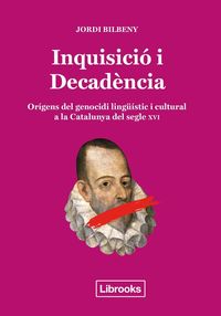 inquisicio i decadencia - origens del genocidi linguistic i cultural a la catalunya del segle xvi
