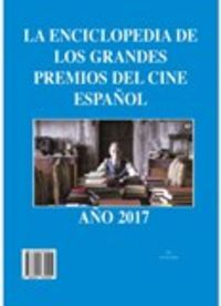 enciclopedia de los grandes premios del cine español año 2017 - Aa. Vv.