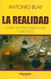 realidad, la - curso de profundizacion y dialogos - Antonio Blay
