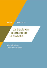 La tradicion alemana en la filosofia - Alain Badiou / Jean-Luc Nancy