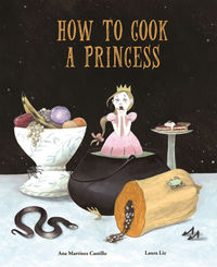 how to cook a princess - Ana Martinez Castillo / Laura Liz (il. )