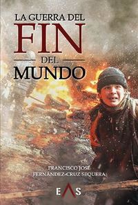 La guerra del fin del mundo - Francisco Jose Fernandez-Cruz Sequera