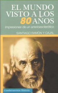 mundo visto a los 80 años, el - impresiones de un arterioesclerotico - Santiago Ramon Y Cajal