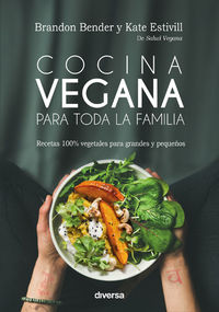 cocina vegana para toda la familia - recetas 100&#37; vegetales para grandes y pequeños - Brandon Bender / Kate Estivill Stroud