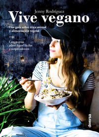 vive vegano - una guia sobre etica animal y alimentacion vegetal - Jenny Rodriguez Fernandez