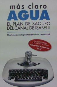 (2 ED. ) MAS CLARO AGUA - EL PLAN DE SAQUEO DEL CANAL DE ISABEL II