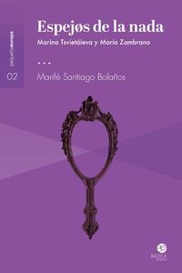 espejos de la nada - marina tsvietaieva y maria zambrano - Marife Santiago Bolaños