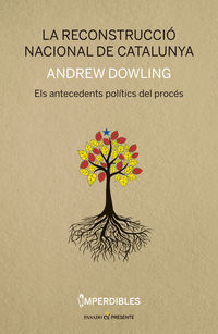 reconstruccion nacional de catalunya, la - els antecedents politics del proces - Andrew Dowling