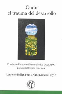 curar el trauma del desarrollo - el metodo relacional neuroafectivo (narmtm) para restablecer la conexion