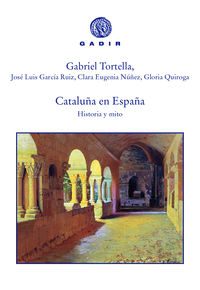 cataluña en españa - historia y mito - Gabriel Tortella / Jose Luis Garcia Ruiz / [ET AL. ]