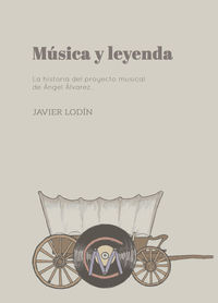 musica y leyenda - la historia del proyecto musical de angel alvarez - Javier Lodin