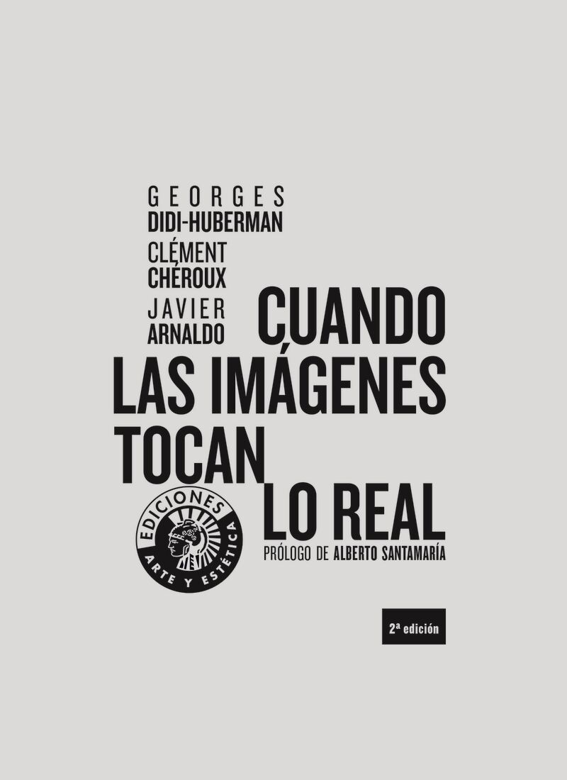cuando las imagenes tocan lo real - Georges Didi-Huberman / Clement Cheroux / Francisco Javier Arnaldo Alcubilla