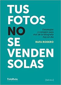 tus fotos no se venden solas - Rafa Rodero