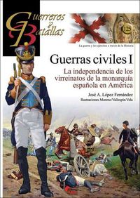 guerras civiles i - la independencia de los virreinatos de la monarquia española en america