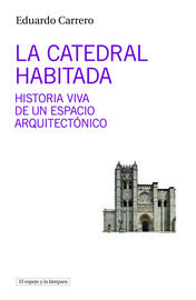 la catedral habitada - historia viva de un espacio arquitectonico - Eduardo Carrero