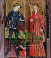 moda a la catalunya del segle xiv, la - retalls de la vida medieval - Montse Aymerich Bassols