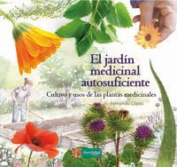 jardin medicinal autosuficiente, el - cultivo y usos de las plantas medicinales