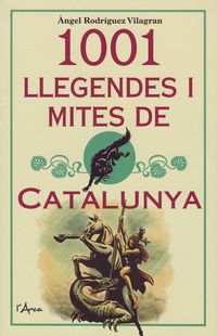 1001 llegendes i mites de catalunya - Angel Rodriguez Vilagran