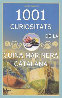 1001 curiositats de la cuina marinera catalana - Anna Garcia