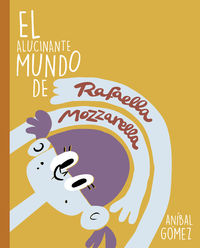 alucinante mundo de rafaella mozzarella, el - 3 historias para empezar una saga - Anibal Gomez / Jaime Villanueva