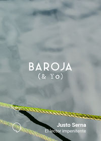 baroja (& yo) - el lector impenitente - Justo Serna
