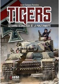 tigers - la garra acorazada de la panzerwaffe - Juan Campos Ferreira