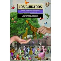 cuidados, los - saberes y experiencias para cuidar los barrios que habitamos - Edith Perez Alonso (coord. ) / Antonio Giron (coord. ) / J. Luis Ruiz-Gimenez (coord. )