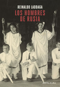 Los hombres de rusia - Reinaldo Laddaga