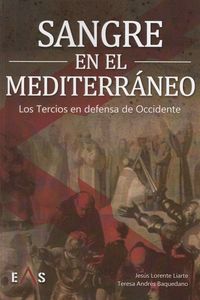 sangre en el mediterraneo - los tercios en defensa de occidente - Jesus Lorente Liarte