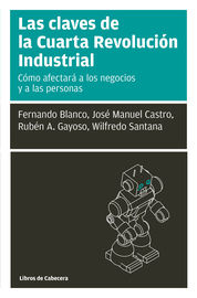 claves de la cuarta revolucion industrial, las - como afectara a los negocios y a las personas - Jose Manuel Castro Perez / Ruben A. Gayoso Taboada / [ET AL. ]